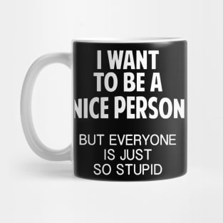 I Want To Be A Nice Person Mug